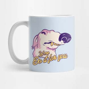 Let me do it for you Mug